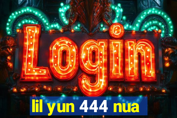 lil yun 444 nua